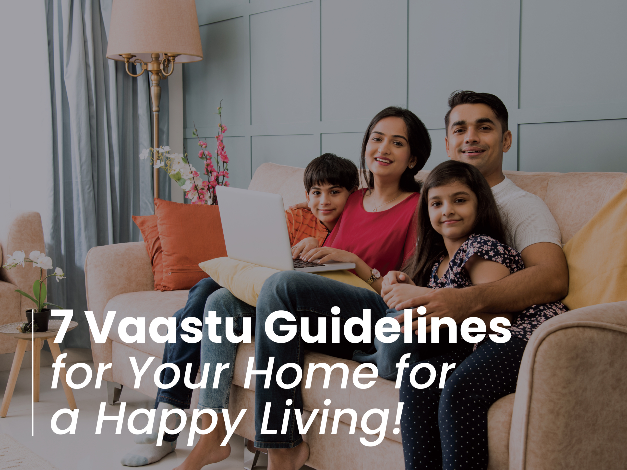 7 Vaastu Guidelines for Your Home for Happy Living!